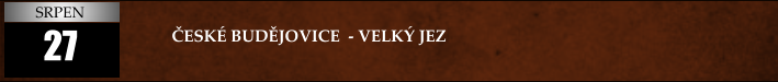 27  ČESKÉ BUDĚJOVICE  - VELKÝ JEZ SRPEN