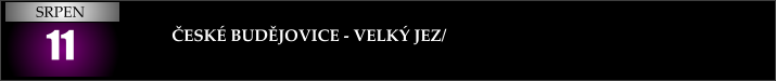 11  ČESKÉ BUDĚJOVICE - VELKÝ JEZ/ SRPEN