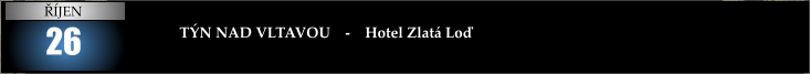 26  TÝN NAD VLTAVOU    -    Hotel Zlatá Loď ŘÍJEN